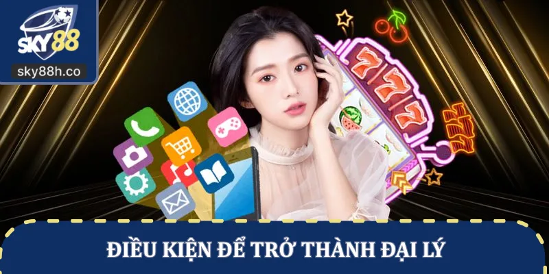 Điều kiện để trở thành đại lý