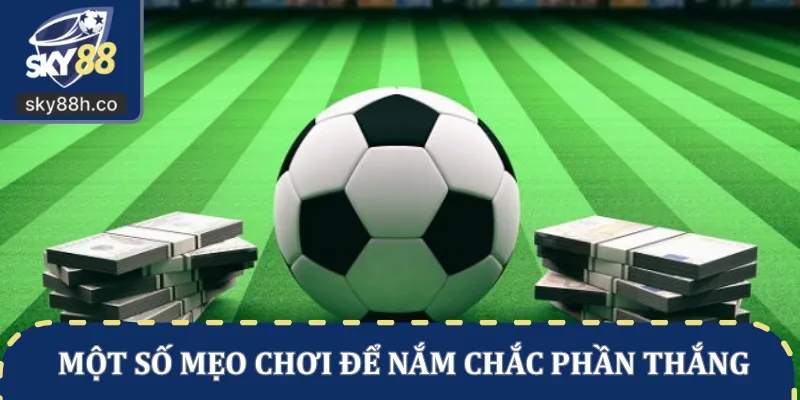 Một số mẹo chơi để nắm chắc phần thắng