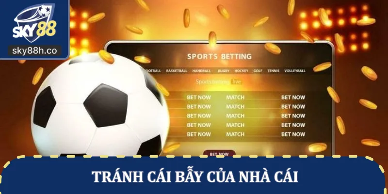 Tránh cái bẫy của nhà cái